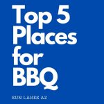 Enjoy the top 5 places for BBQ near Sun Lakes.