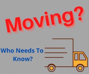 Moving? Who needs to know and why?